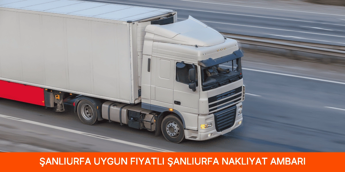 Uygun Fiyatlı Şanlıurfa Nakliyat Ambarı
